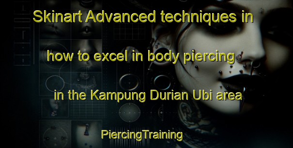 Skinart Advanced techniques in how to excel in body piercing in the Kampung Durian Ubi area | PiercingTraining | PiercingClasses | SkinartTraining-Malaysia