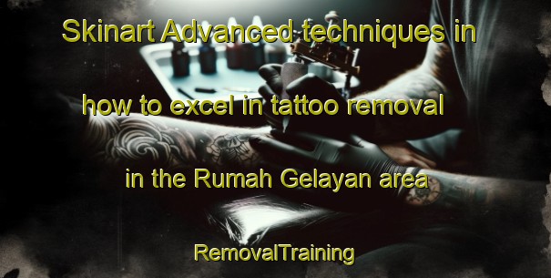Skinart Advanced techniques in how to excel in tattoo removal in the Rumah Gelayan area | RemovalTraining | RemovalClasses | SkinartTraining-Malaysia