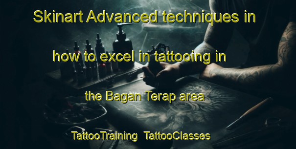 Skinart Advanced techniques in how to excel in tattooing in the Bagan Terap area | TattooTraining | TattooClasses | SkinartTraining-Malaysia