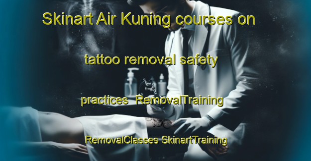 Skinart Air Kuning courses on tattoo removal safety practices | #RemovalTraining #RemovalClasses #SkinartTraining-Malaysia