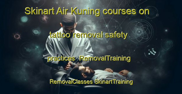 Skinart Air Kuning courses on tattoo removal safety practices | #RemovalTraining #RemovalClasses #SkinartTraining-Malaysia