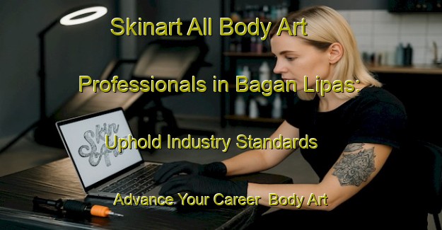 Skinart All Body Art Professionals in Bagan Lipas: Uphold Industry Standards - Advance Your Career | Body Art Qualification Authority | BAQA-Malaysia