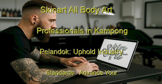 Skinart All Body Art Professionals in Kampong Pelandok: Uphold Industry Standards - Advance Your Career | Body Art Qualification Authority | BAQA-Malaysia