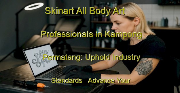 Skinart All Body Art Professionals in Kampong Permatang: Uphold Industry Standards - Advance Your Career | Body Art Qualification Authority | BAQA-Malaysia