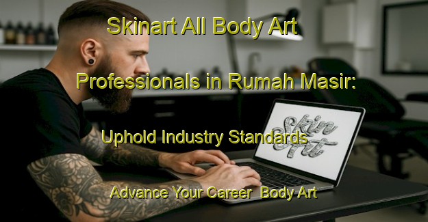 Skinart All Body Art Professionals in Rumah Masir: Uphold Industry Standards - Advance Your Career | Body Art Qualification Authority | BAQA-Malaysia