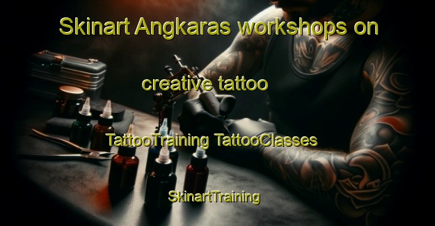 Skinart Angkaras workshops on creative tattoo | #TattooTraining #TattooClasses #SkinartTraining-Malaysia