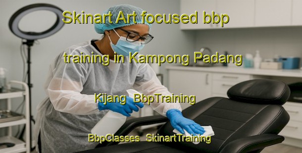Skinart Art-focused bbp training in Kampong Padang Kijang | BbpTraining | BbpClasses | SkinartTraining-Malaysia