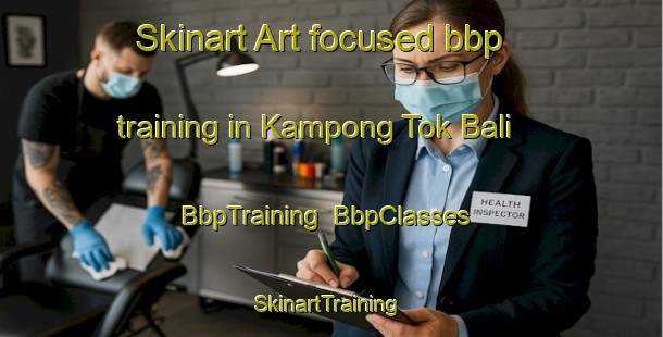 Skinart Art-focused bbp training in Kampong Tok Bali | BbpTraining | BbpClasses | SkinartTraining-Malaysia
