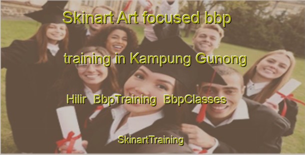 Skinart Art-focused bbp training in Kampung Gunong Hilir | BbpTraining | BbpClasses | SkinartTraining-Malaysia