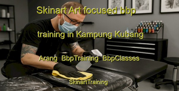 Skinart Art-focused bbp training in Kampung Kubang Arang | BbpTraining | BbpClasses | SkinartTraining-Malaysia