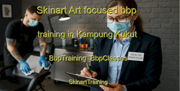Skinart Art-focused bbp training in Kampung Kukut | BbpTraining | BbpClasses | SkinartTraining-Malaysia