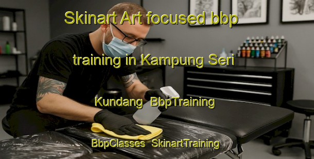 Skinart Art-focused bbp training in Kampung Seri Kundang | BbpTraining | BbpClasses | SkinartTraining-Malaysia