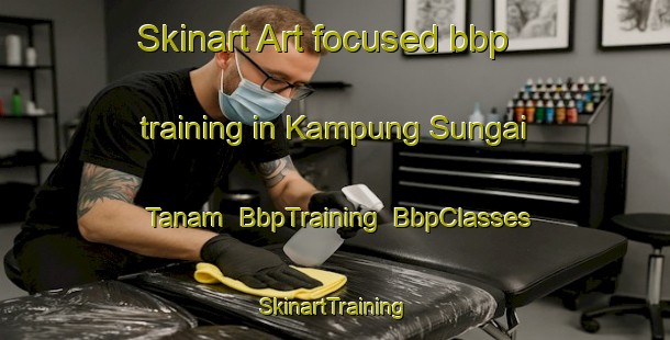Skinart Art-focused bbp training in Kampung Sungai Tanam | BbpTraining | BbpClasses | SkinartTraining-Malaysia