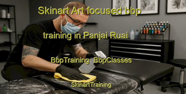 Skinart Art-focused bbp training in Panjai Ruai | BbpTraining | BbpClasses | SkinartTraining-Malaysia