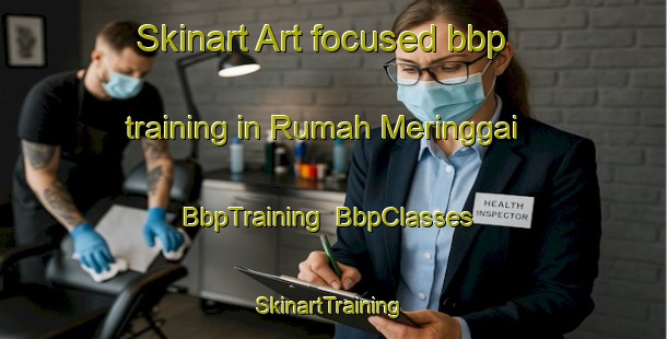 Skinart Art-focused bbp training in Rumah Meringgai | BbpTraining | BbpClasses | SkinartTraining-Malaysia