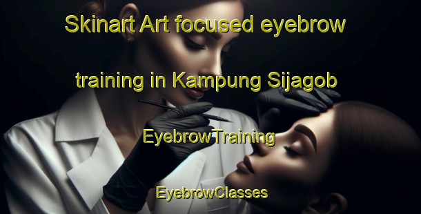 Skinart Art-focused eyebrow training in Kampung Sijagob | EyebrowTraining | EyebrowClasses | SkinartTraining-Malaysia