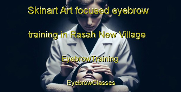Skinart Art-focused eyebrow training in Rasah New Village | EyebrowTraining | EyebrowClasses | SkinartTraining-Malaysia
