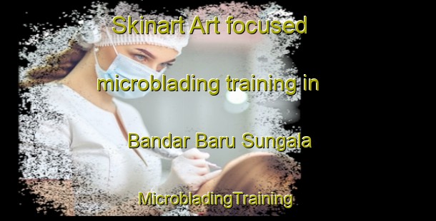 Skinart Art-focused microblading training in Bandar Baru Sungala | #MicrobladingTraining #MicrobladingClasses #SkinartTraining-Malaysia