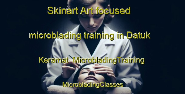 Skinart Art-focused microblading training in Datuk Keramat | #MicrobladingTraining #MicrobladingClasses #SkinartTraining-Malaysia