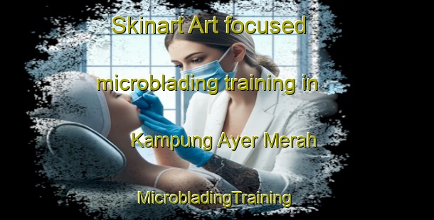 Skinart Art-focused microblading training in Kampung Ayer Merah | #MicrobladingTraining #MicrobladingClasses #SkinartTraining-Malaysia