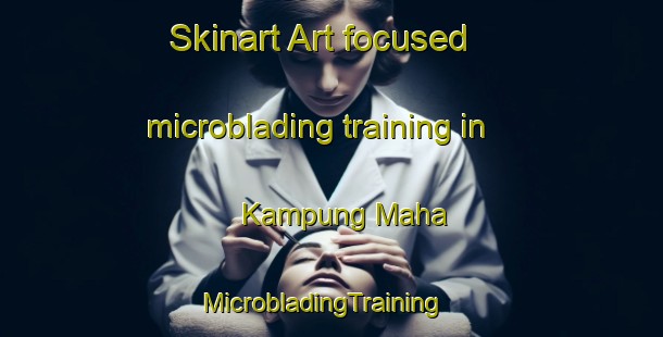 Skinart Art-focused microblading training in Kampung Maha | MicrobladingTraining | MicrobladingClasses | SkinartTraining-Malaysia