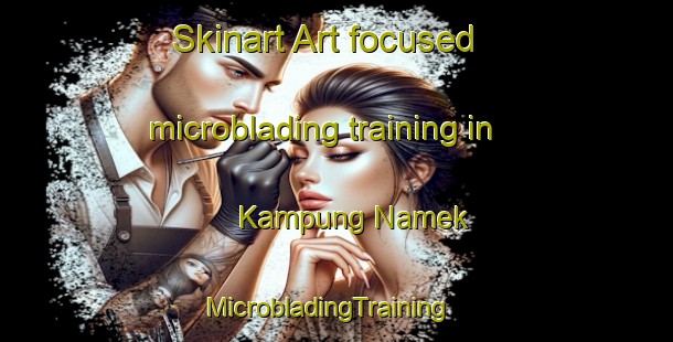 Skinart Art-focused microblading training in Kampung Namek | MicrobladingTraining | MicrobladingClasses | SkinartTraining-Malaysia