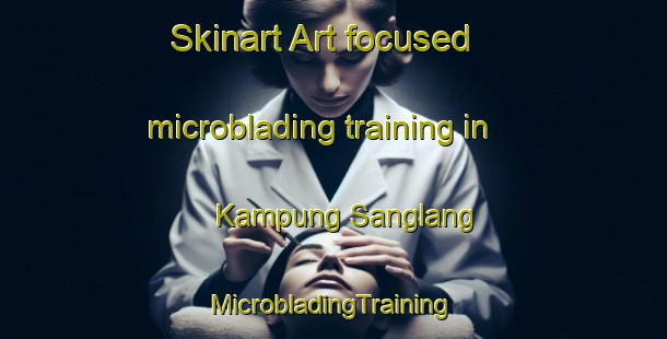 Skinart Art-focused microblading training in Kampung Sanglang | #MicrobladingTraining #MicrobladingClasses #SkinartTraining-Malaysia