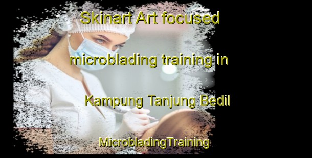 Skinart Art-focused microblading training in Kampung Tanjung Bedil | #MicrobladingTraining #MicrobladingClasses #SkinartTraining-Malaysia