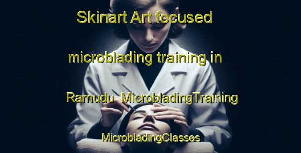 Skinart Art-focused microblading training in Ramudu | #MicrobladingTraining #MicrobladingClasses #SkinartTraining-Malaysia