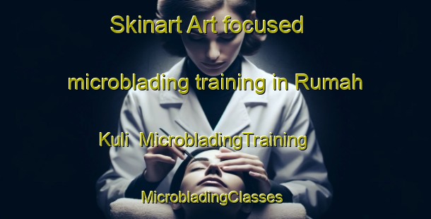 Skinart Art-focused microblading training in Rumah Kuli | MicrobladingTraining | MicrobladingClasses | SkinartTraining-Malaysia