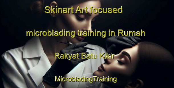 Skinart Art-focused microblading training in Rumah Rakyat Batu Kikir | #MicrobladingTraining #MicrobladingClasses #SkinartTraining-Malaysia