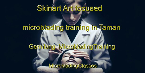 Skinart Art-focused microblading training in Taman Gemilang | #MicrobladingTraining #MicrobladingClasses #SkinartTraining-Malaysia