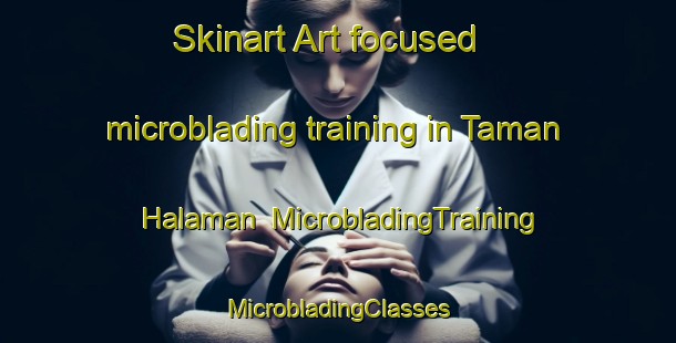 Skinart Art-focused microblading training in Taman Halaman | #MicrobladingTraining #MicrobladingClasses #SkinartTraining-Malaysia