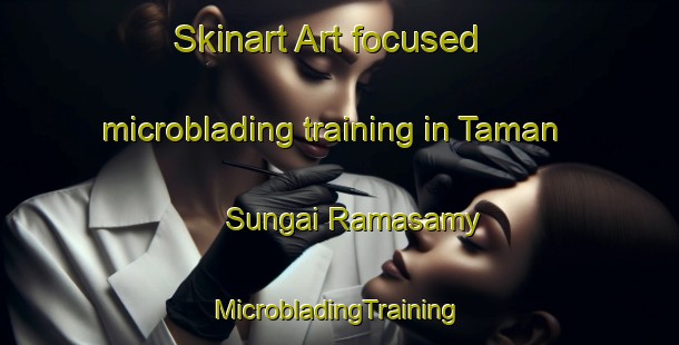 Skinart Art-focused microblading training in Taman Sungai Ramasamy | #MicrobladingTraining #MicrobladingClasses #SkinartTraining-Malaysia