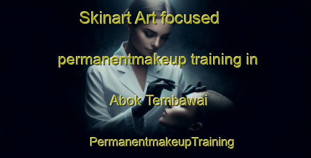 Skinart Art-focused permanentmakeup training in Abok Tembawai | #PermanentmakeupTraining #PermanentmakeupClasses #SkinartTraining-Malaysia