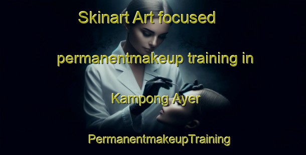 Skinart Art-focused permanentmakeup training in Kampong Ayer | #PermanentmakeupTraining #PermanentmakeupClasses #SkinartTraining-Malaysia