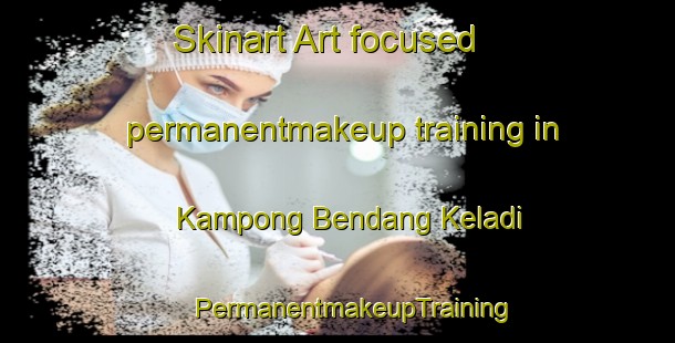 Skinart Art-focused permanentmakeup training in Kampong Bendang Keladi | #PermanentmakeupTraining #PermanentmakeupClasses #SkinartTraining-Malaysia