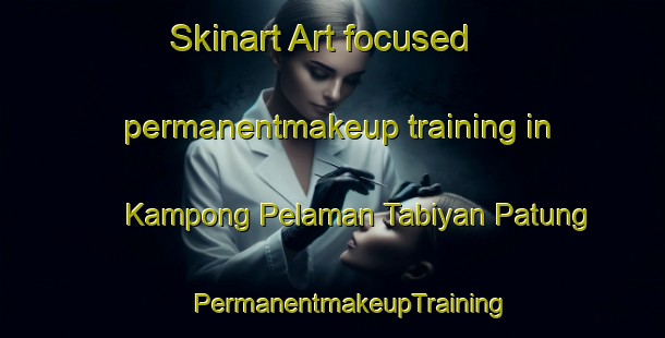 Skinart Art-focused permanentmakeup training in Kampong Pelaman Tabiyan Patung | #PermanentmakeupTraining #PermanentmakeupClasses #SkinartTraining-Malaysia