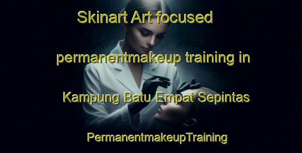 Skinart Art-focused permanentmakeup training in Kampung Batu Empat Sepintas | #PermanentmakeupTraining #PermanentmakeupClasses #SkinartTraining-Malaysia