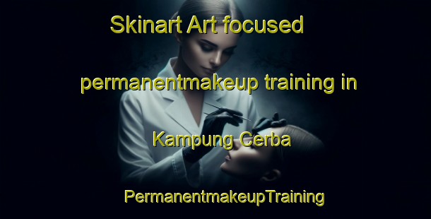 Skinart Art-focused permanentmakeup training in Kampung Cerba | #PermanentmakeupTraining #PermanentmakeupClasses #SkinartTraining-Malaysia