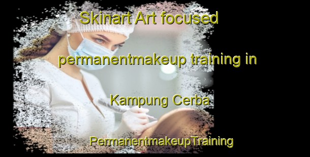 Skinart Art-focused permanentmakeup training in Kampung Cerba | #PermanentmakeupTraining #PermanentmakeupClasses #SkinartTraining-Malaysia