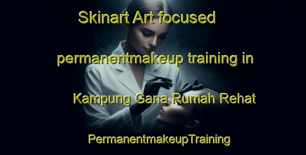 Skinart Art-focused permanentmakeup training in Kampung Gana Rumah Rehat | #PermanentmakeupTraining #PermanentmakeupClasses #SkinartTraining-Malaysia