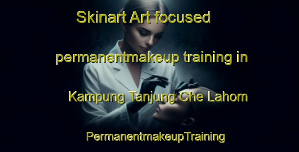 Skinart Art-focused permanentmakeup training in Kampung Tanjung Che Lahom | #PermanentmakeupTraining #PermanentmakeupClasses #SkinartTraining-Malaysia