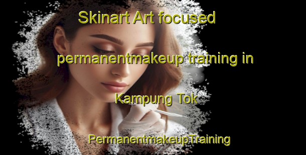 Skinart Art-focused permanentmakeup training in Kampung Tok | #PermanentmakeupTraining #PermanentmakeupClasses #SkinartTraining-Malaysia