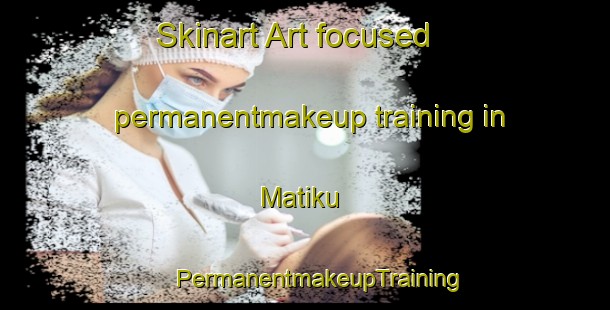 Skinart Art-focused permanentmakeup training in Matiku | #PermanentmakeupTraining #PermanentmakeupClasses #SkinartTraining-Malaysia