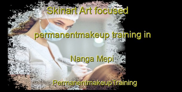 Skinart Art-focused permanentmakeup training in Nanga Mepi | #PermanentmakeupTraining #PermanentmakeupClasses #SkinartTraining-Malaysia