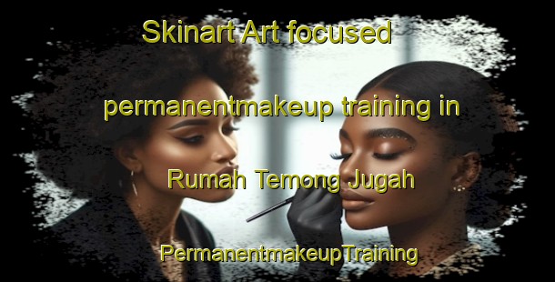 Skinart Art-focused permanentmakeup training in Rumah Temong Jugah | #PermanentmakeupTraining #PermanentmakeupClasses #SkinartTraining-Malaysia