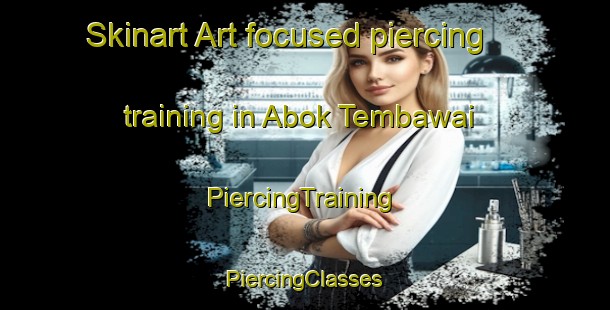 Skinart Art-focused piercing training in Abok Tembawai | #PiercingTraining #PiercingClasses #SkinartTraining-Malaysia