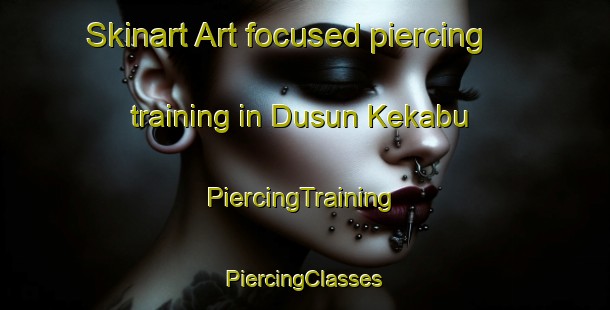 Skinart Art-focused piercing training in Dusun Kekabu | #PiercingTraining #PiercingClasses #SkinartTraining-Malaysia