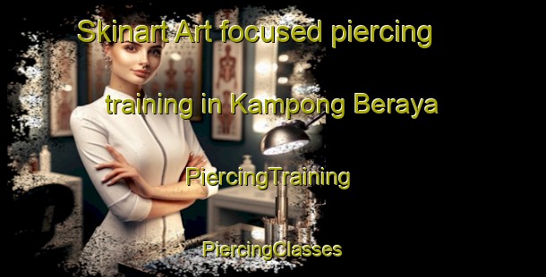 Skinart Art-focused piercing training in Kampong Beraya | #PiercingTraining #PiercingClasses #SkinartTraining-Malaysia